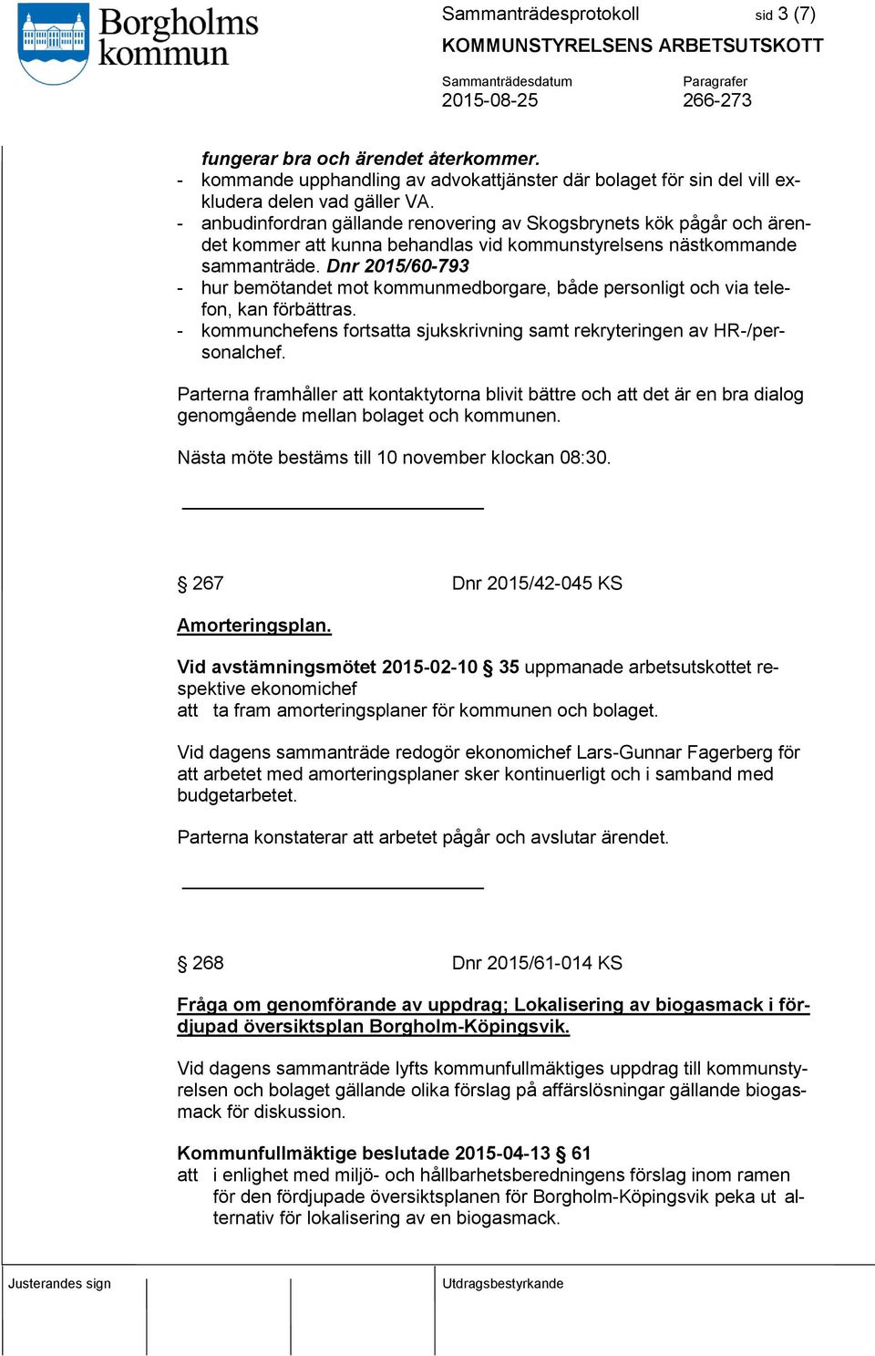 Dnr 2015/60-793 - hur bemötandet mot kommunmedborgare, både personligt och via telefon, kan förbättras. - kommunchefens fortsatta sjukskrivning samt rekryteringen av HR-/personalchef.
