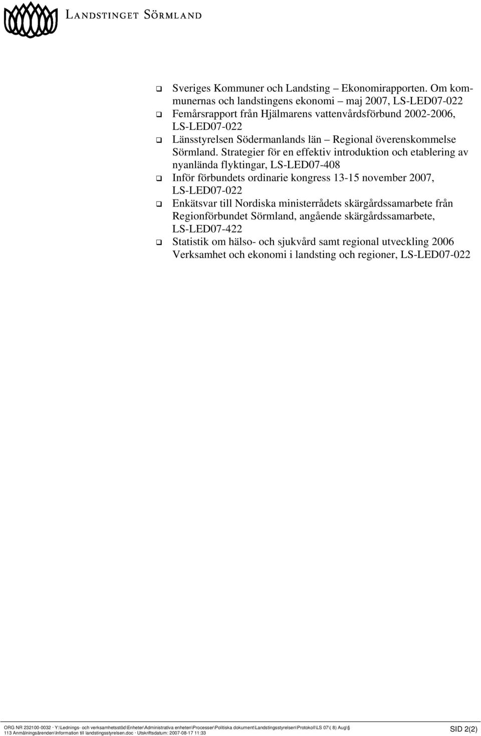 Strategier för en effektiv introduktion och etablering av nyanlända flyktingar, LS-LED07-408 Inför förbundets ordinarie kongress 13-15 november 2007, Enkätsvar till Nordiska ministerrådets