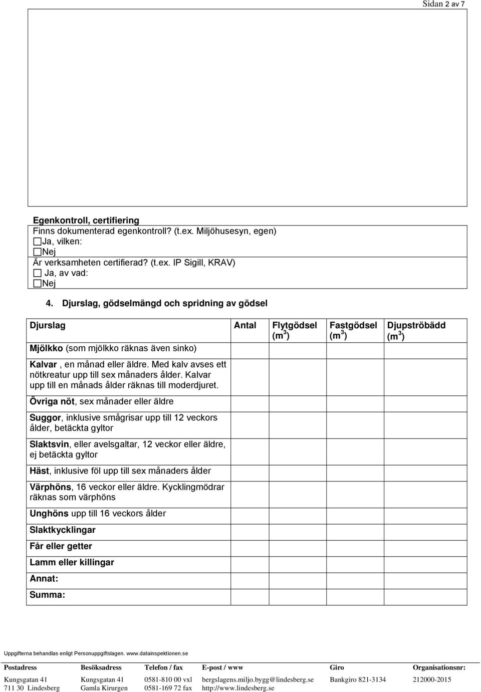 Med kalv avses ett nötkreatur upp till sex månaders ålder. Kalvar upp till en månads ålder räknas till moderdjuret.