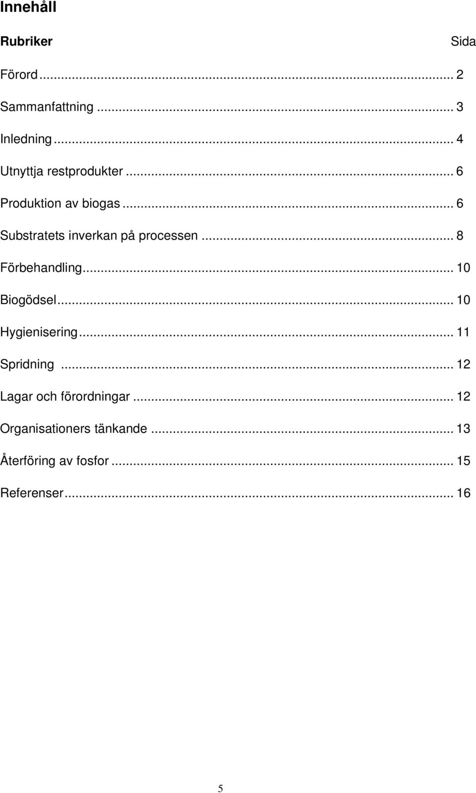 .. 6 Substratets inverkan på processen... 8 Förbehandling... 10 Biogödsel.