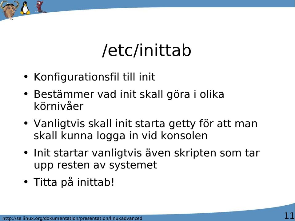 för att man skall kunna logga in vid konsolen Init startar