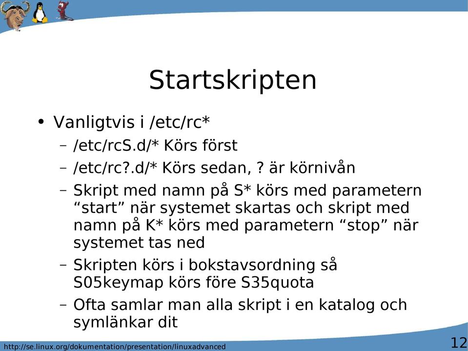 körs med parametern stop när systemet tas ned Skripten körs i bokstavsordning så S05keymap körs före