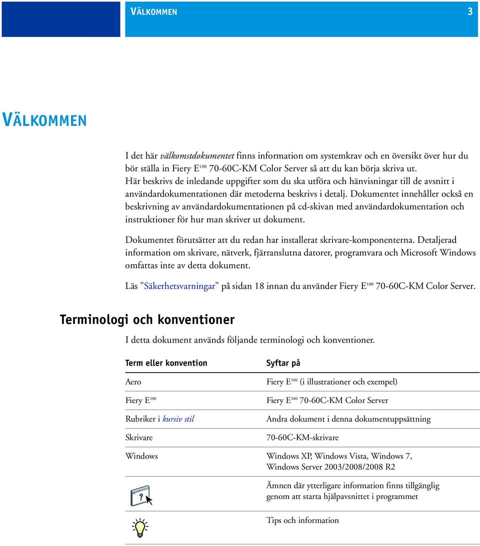 Dokumentet innehåller också en beskrivning av användardokumentationen på cd-skivan med användardokumentation och instruktioner för hur man skriver ut dokument.