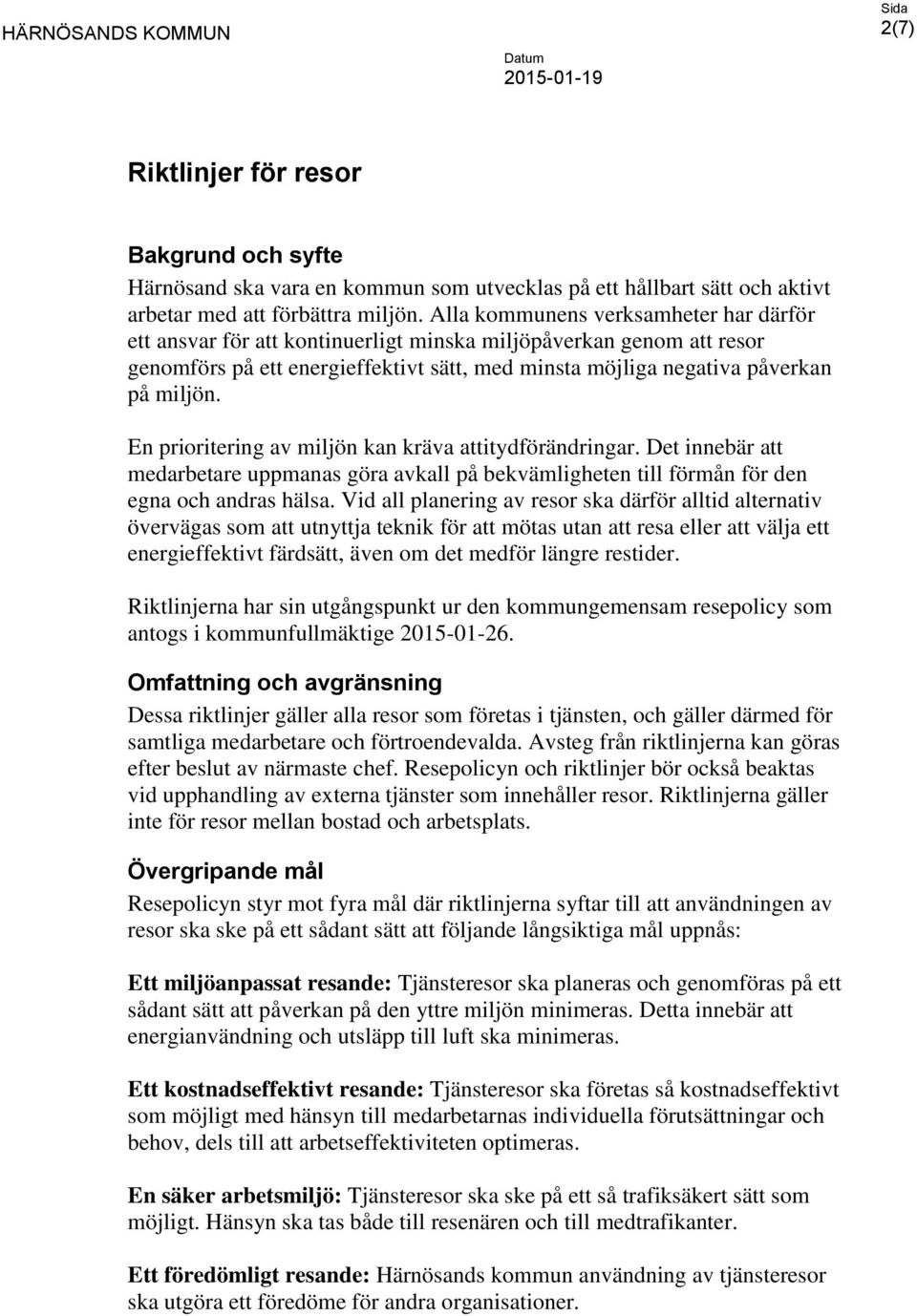 En prioritering av miljön kan kräva attitydförändringar. Det innebär att medarbetare uppmanas göra avkall på bekvämligheten till förmån för den egna och andras hälsa.