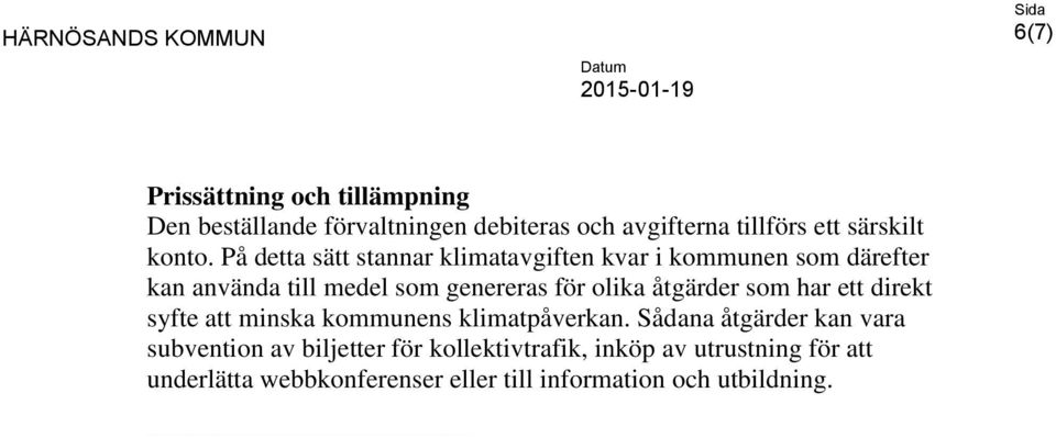 HÄRNÖSANDS KOMMUN 6(7) Prissättning och tillämpning Den beställande förvaltningen debiteras och avgifterna tillförs ett särskilt konto.