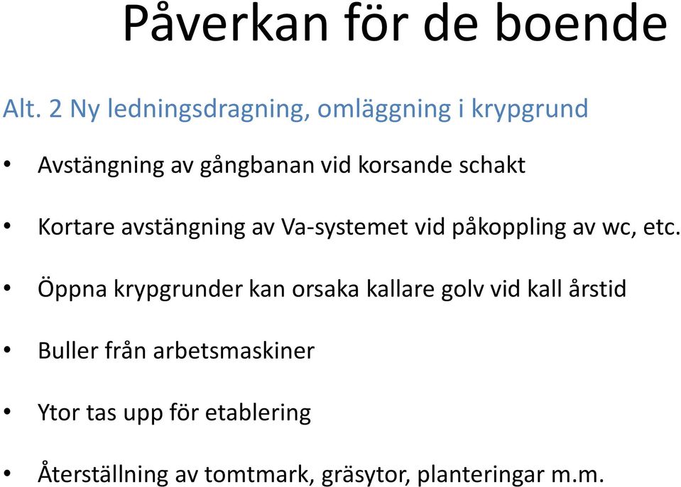 schakt Kortare avstängning av Va-systemet vid påkoppling av wc, etc.