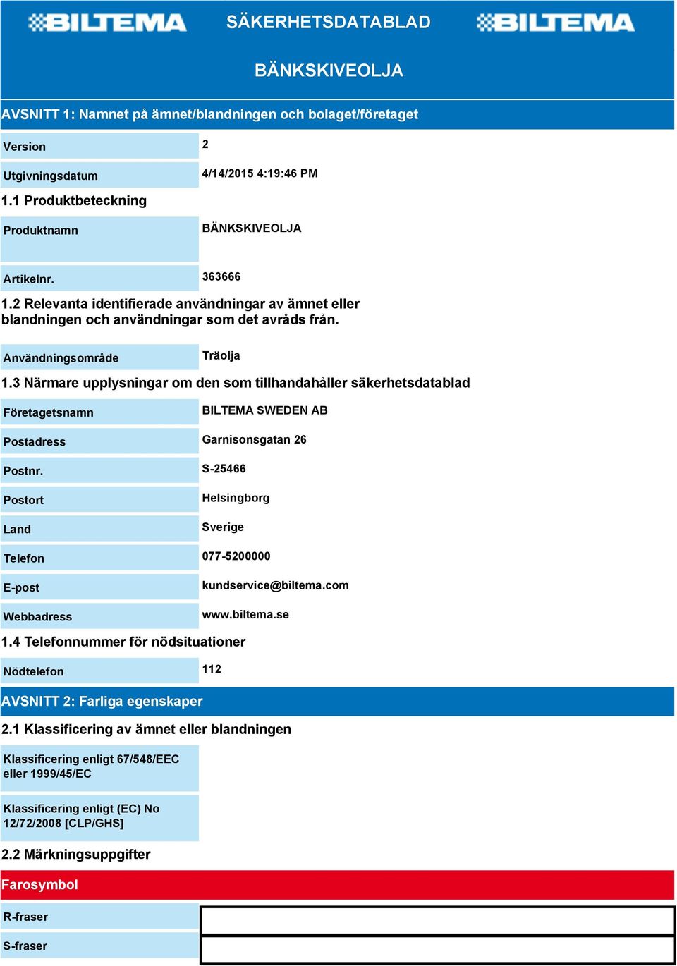 3 Närmare upplysningar om den som tillhandahåller säkerhetsdatablad Företagetsnamn BILTEMA SWEDEN AB Postadress Garnisonsgatan 26 Postnr.