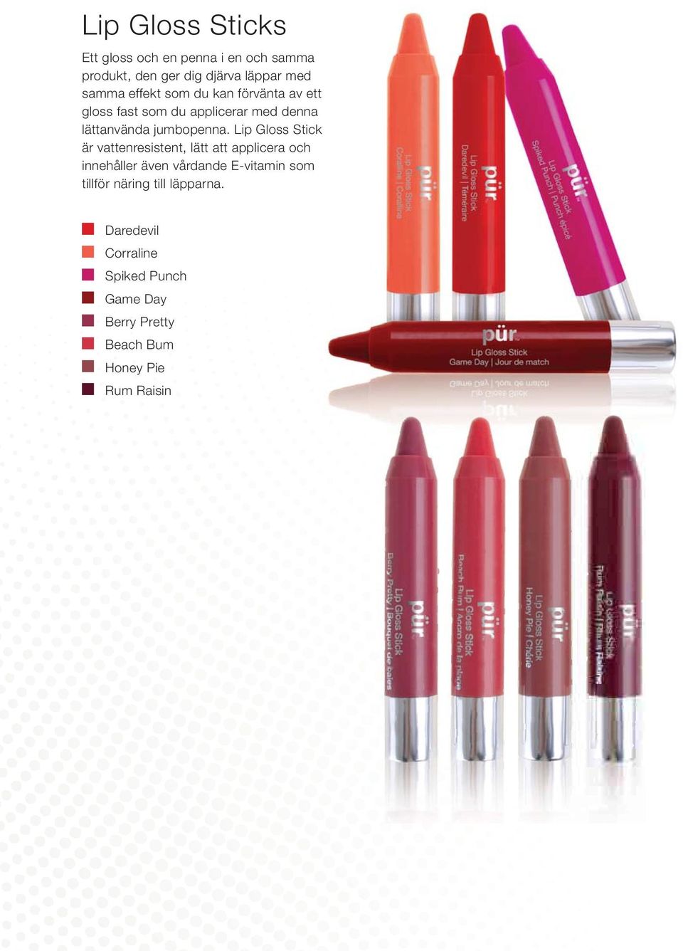 Lip Gloss Stick är vattenresistent, lätt att applicera och innehåller även vårdande E-vitamin som