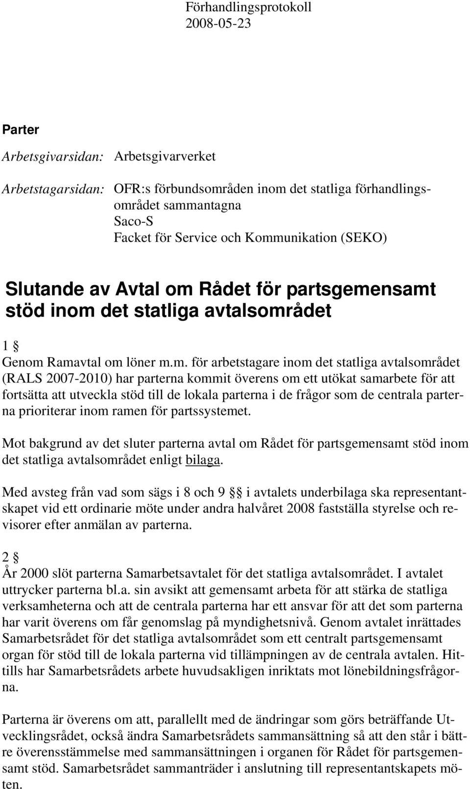 2007-2010) har parterna kommit överens om ett utökat samarbete för att fortsätta att utveckla stöd till de lokala parterna i de frågor som de centrala parterna prioriterar inom ramen för