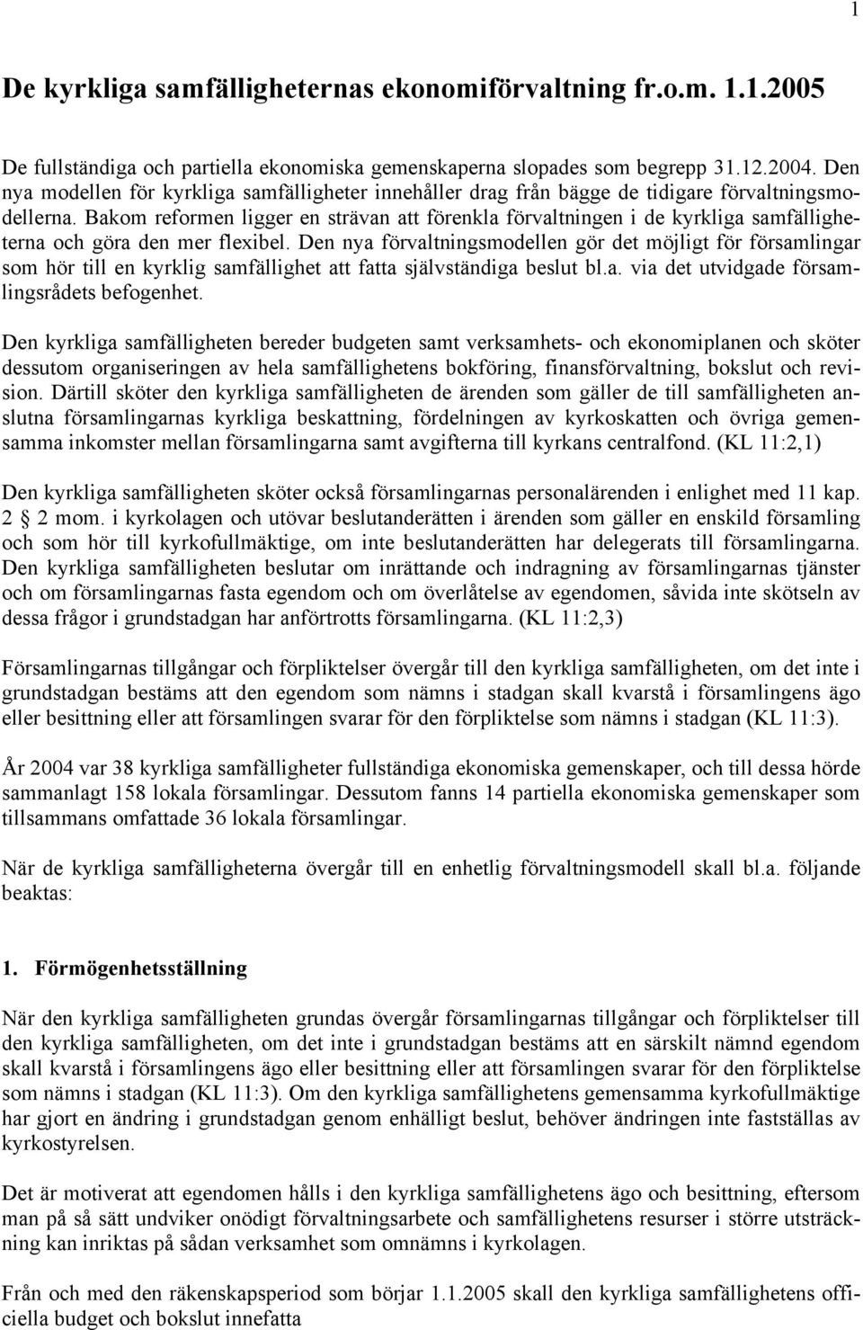 Bakom reformen ligger en strävan att förenkla förvaltningen i de kyrkliga samfälligheterna och göra den mer flexibel.