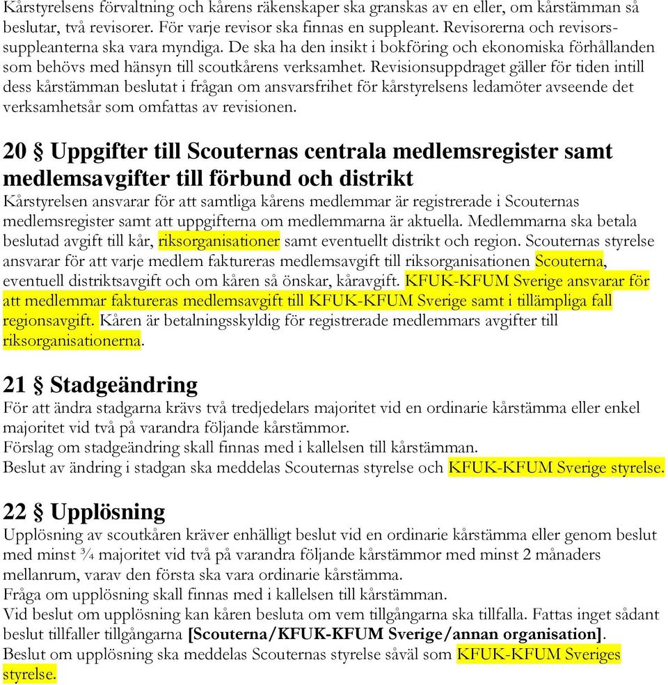 Revisionsuppdraget gäller för tiden intill dess kårstämman beslutat i frågan om ansvarsfrihet för kårstyrelsens ledamöter avseende det verksamhetsår som omfattas av revisionen.