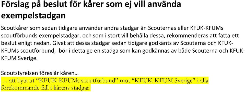 Givet att dessa stadgar sedan tidigare godkänts av Scouterna och KFUK- KFUMs scoutförbund, bör i detta ge en stadga som kan godkännas av både