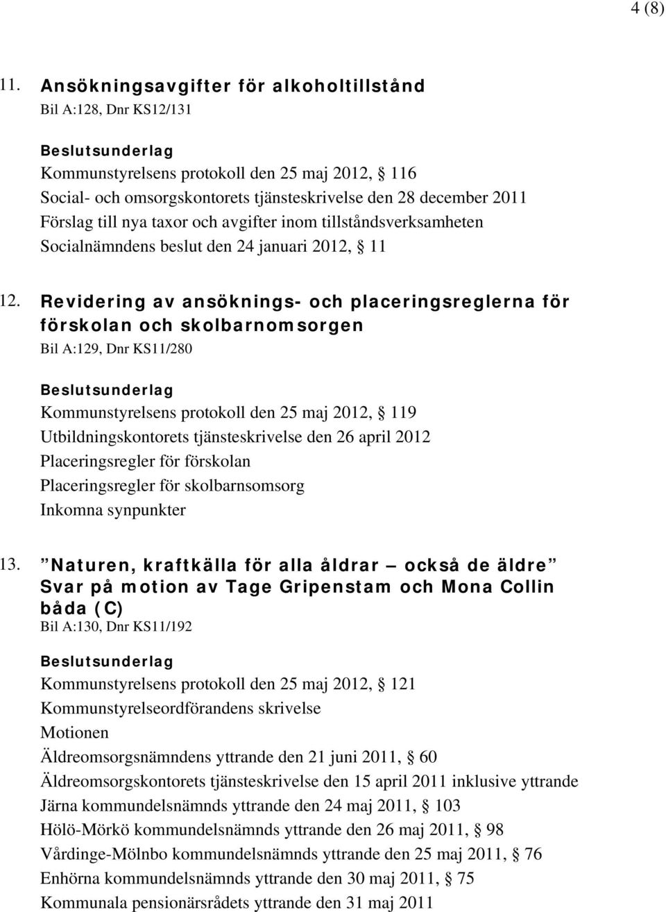 taxor och avgifter inom tillståndsverksamheten Socialnämndens beslut den 24 januari 2012, 11 12.