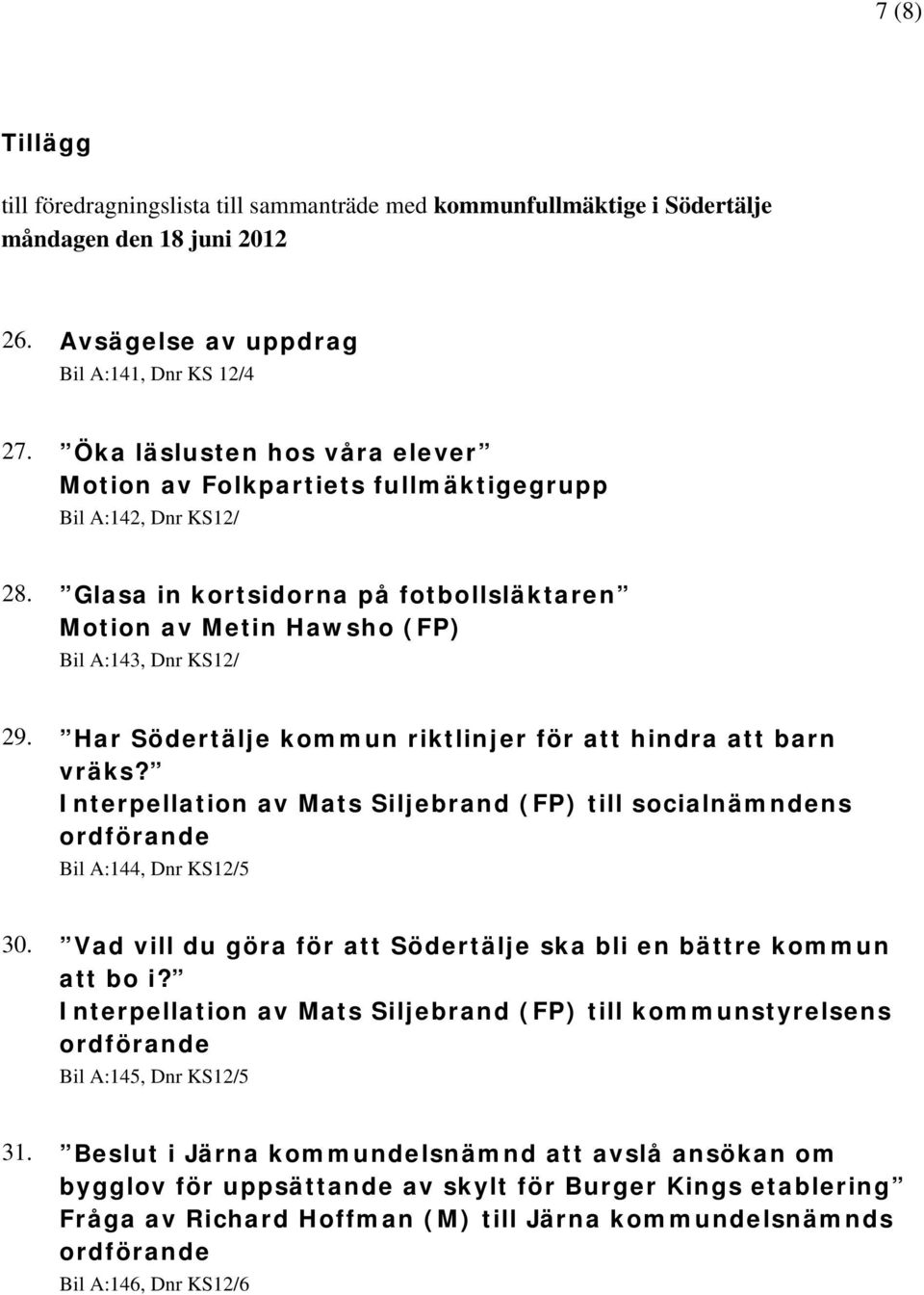 Har Södertälje kommun riktlinjer för att hindra att barn vräks? Interpellation av Mats Siljebrand (FP) till socialnämndens Bil A:144, Dnr KS12/5 30.