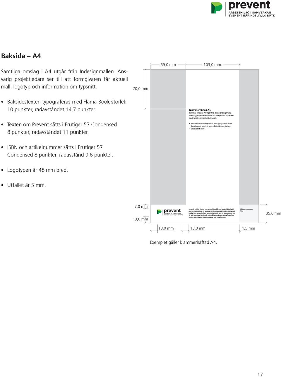 70,0 mm 69,0 mm 103,0 mm Baksidestexten typograferas med Flama Book storlek 10 punkter, radavståndet 14,7 punkter.