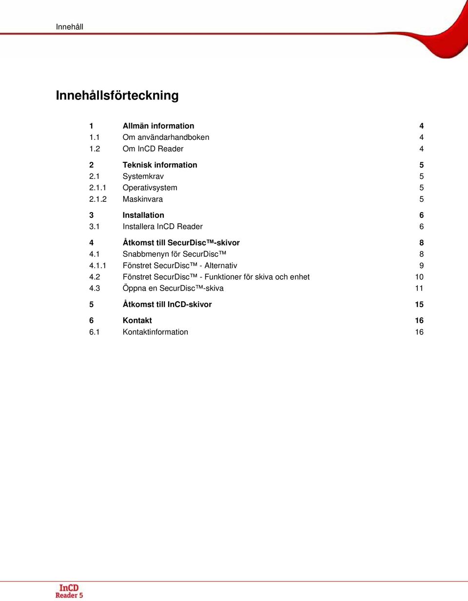 1 Installera InCD Reader 6 4 Åtkomst till SecurDisc -skivor 8 4.1 Snabbmenyn för SecurDisc 8 4.1.1 Fönstret SecurDisc - Alternativ 9 4.