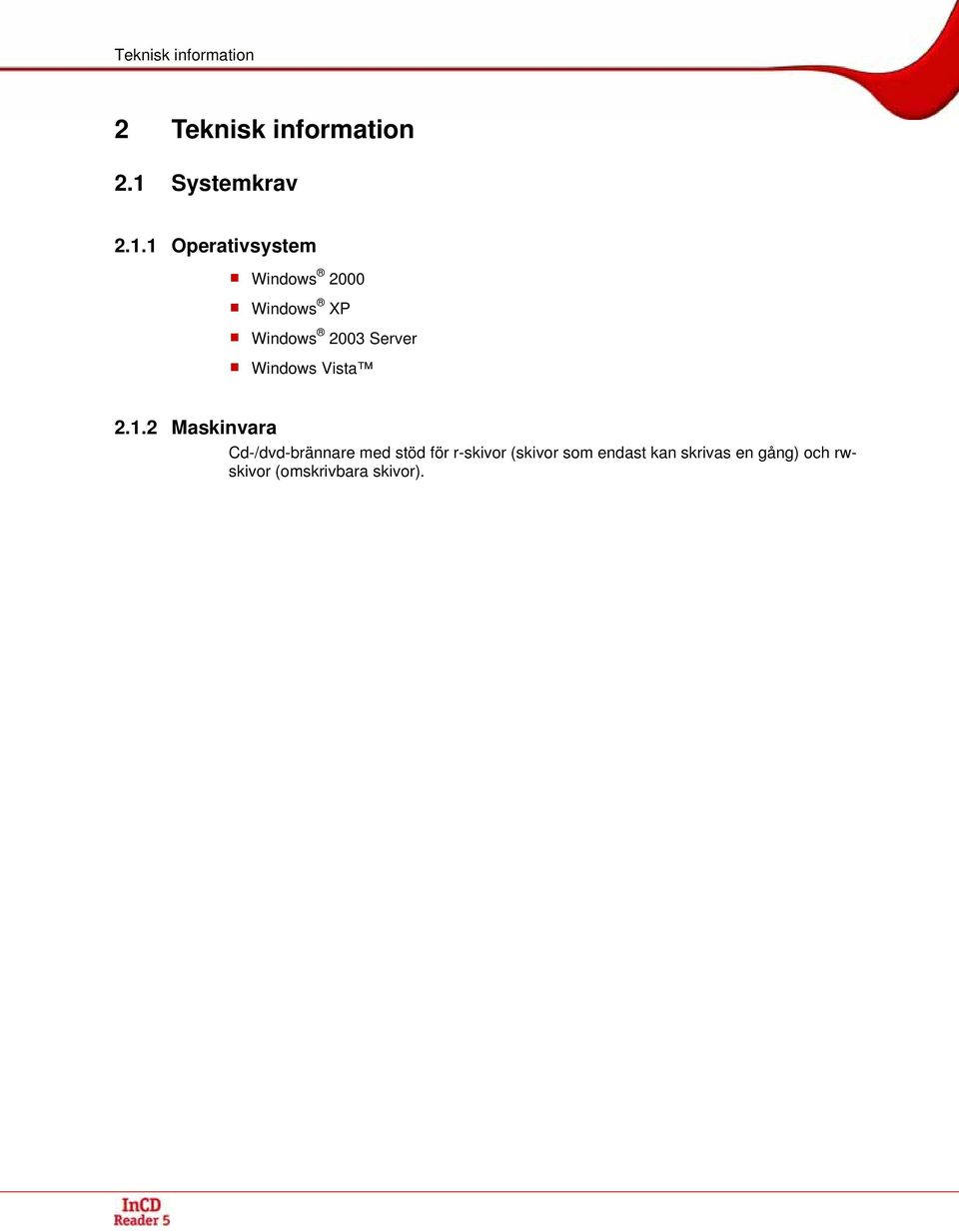 1 Operativsystem Windows 2000 Windows XP Windows 2003 Server