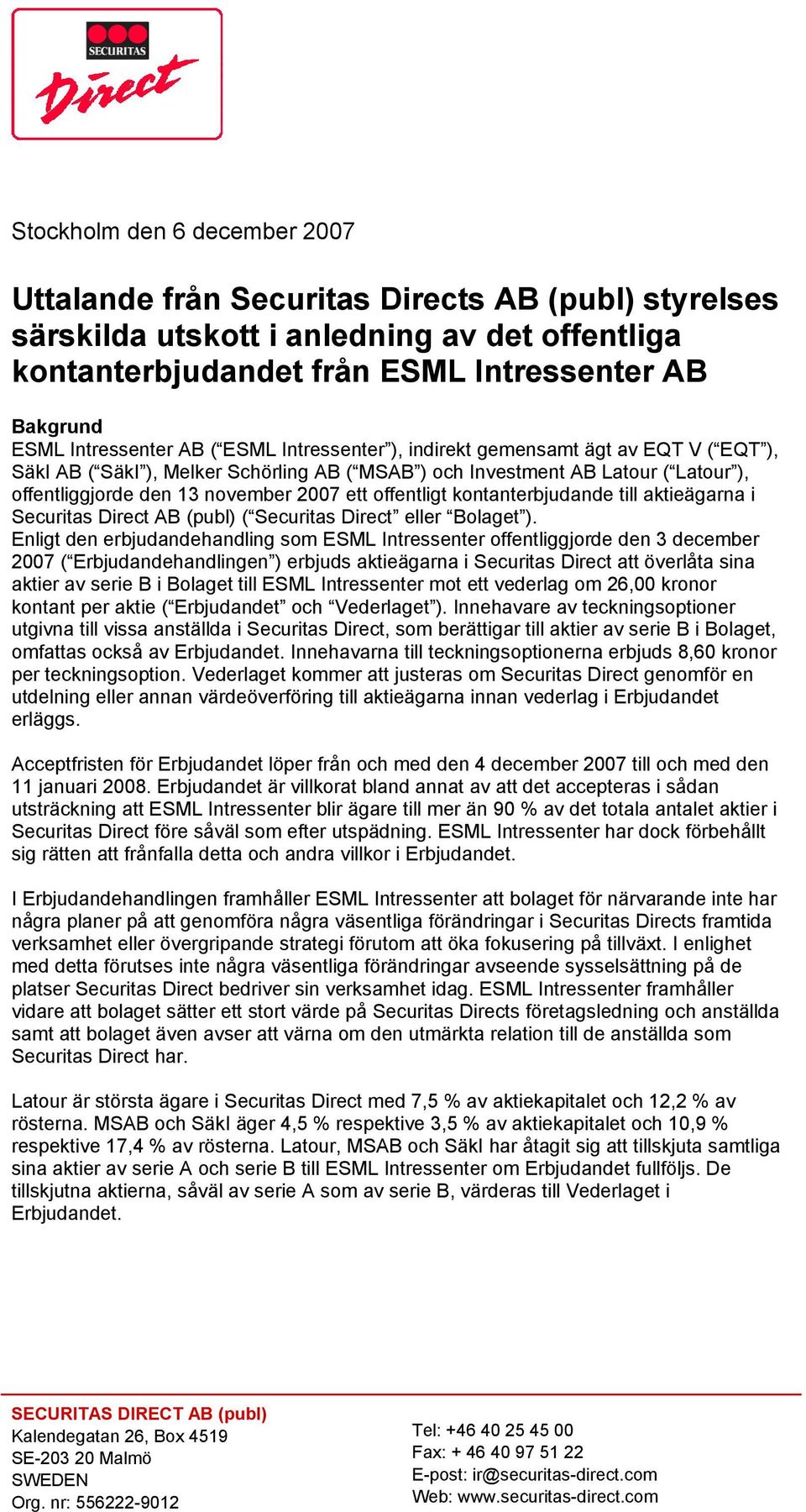 2007 ett offentligt kontanterbjudande till aktieägarna i Securitas Direct AB (publ) ( Securitas Direct eller Bolaget ).