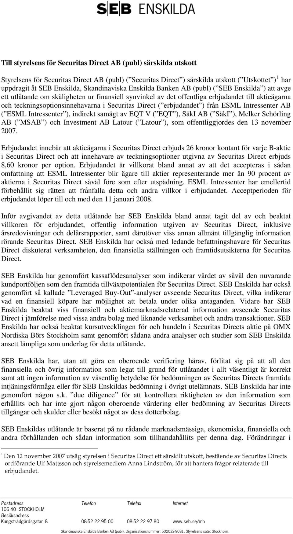 Securitas Direct ( erbjudandet ) från ESML Intressenter AB ( ESML Intressenter ), indirekt samägt av EQT V ( EQT ), SäkI AB ( SäkI ), Melker Schörling AB ( MSAB ) och Investment AB Latour ( Latour ),