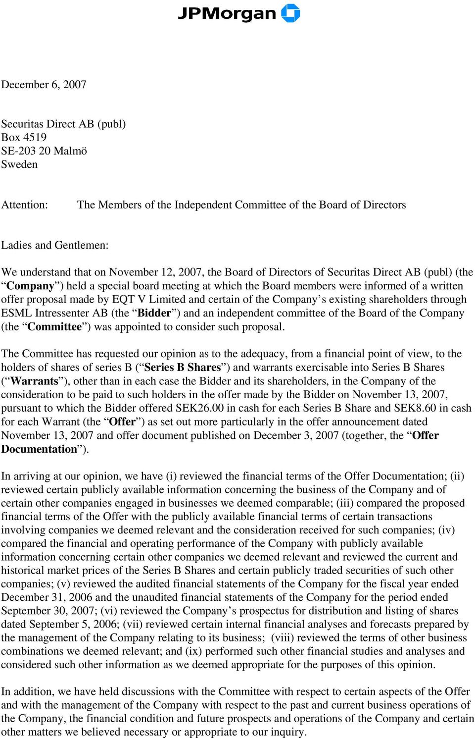 certain of the Company s existing shareholders through ESML Intressenter AB (the Bidder ) and an independent committee of the Board of the Company (the Committee ) was appointed to consider such
