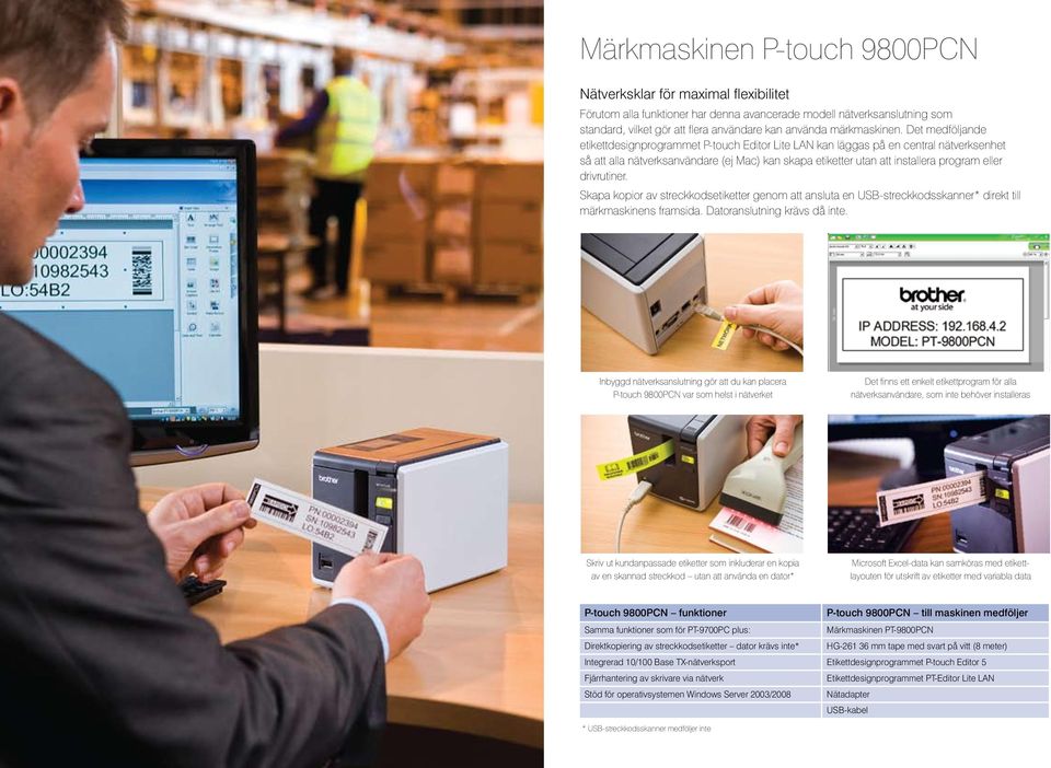 Det medföljande etikettdesignprogrammet P-touch Editor Lite LAN kan läggas på en central nätverksenhet så att alla nätverksanvändare (ej Mac) kan skapa etiketter utan att installera program eller