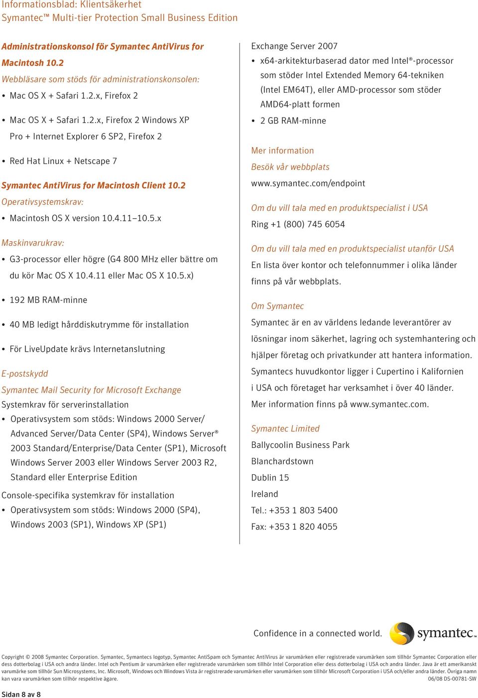 x Maskinvarukrav: G3-processor eller högre (G4 800 MHz eller bättre om du kör Mac OS 10.4.11 eller Mac OS 10.5.