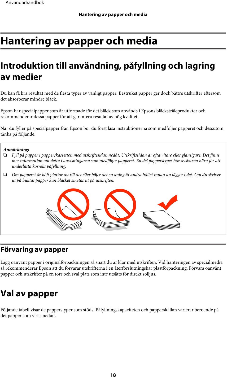 Epson har specialpapper som är utformade för det bläck som används i Epsons bläckstråleprodukter och rekommenderar dessa papper för att garantera resultat av hög kvalitet.