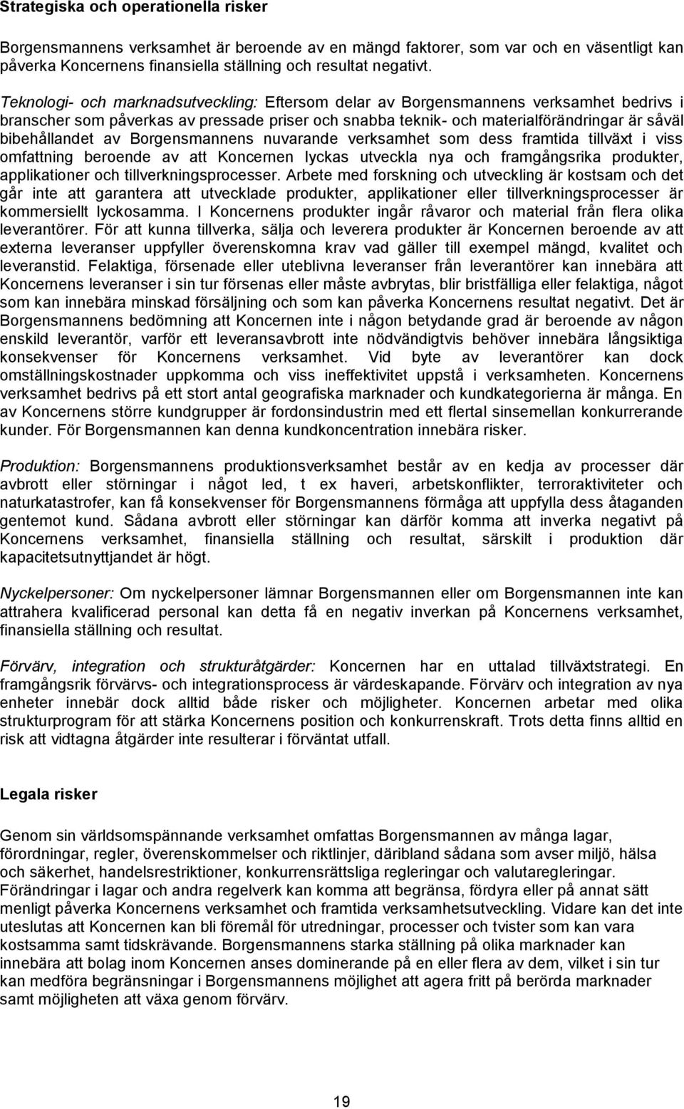 av Borgensmannens nuvarande verksamhet som dess framtida tillväxt i viss omfattning beroende av att Koncernen lyckas utveckla nya och framgångsrika produkter, applikationer och tillverkningsprocesser.