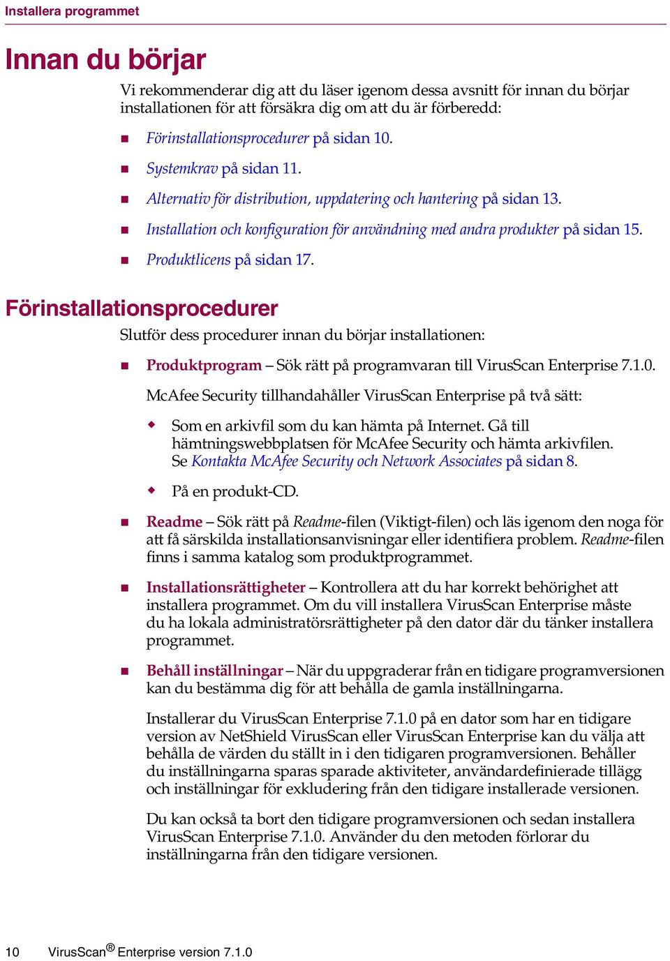 " Installation och konfiguration för användning med andra produkter på sidan 15. " Produktlicens på sidan 17.