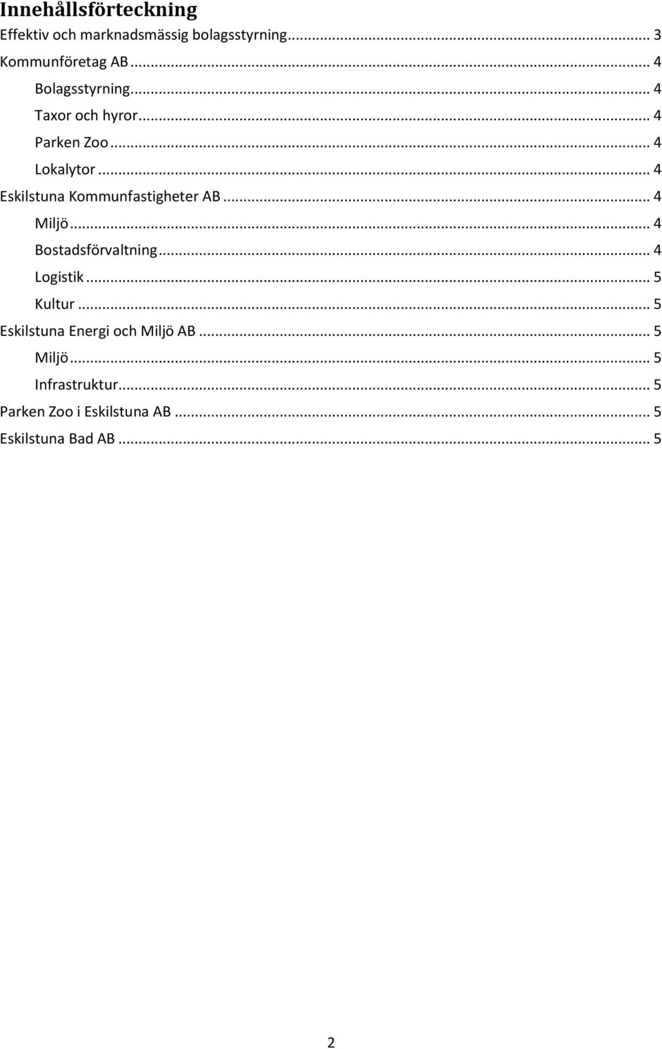 .. 4 Eskilstuna Kommunfastigheter AB... 4 Miljö... 4 Bostadsförvaltning... 4 Logistik... 5 Kultur.