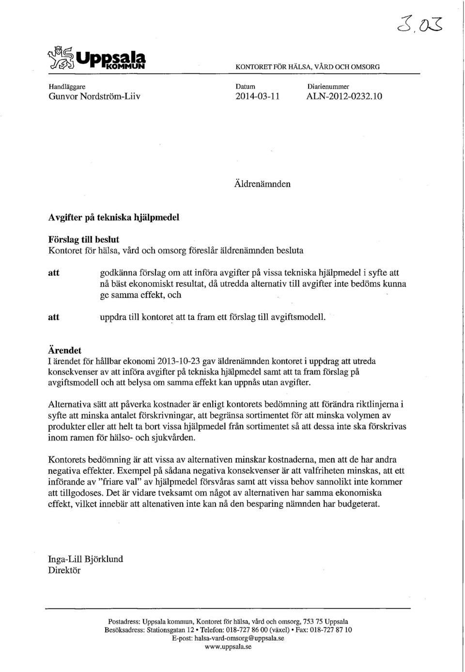 hjälpmedel i syfte att nå bäst ekonomiskt resultat, då utredda alternativ till avgifter inte bedöms kunna ge samma effekt, och uppdra till kontoret att ta fram ett förslag till avgiftsmodell.