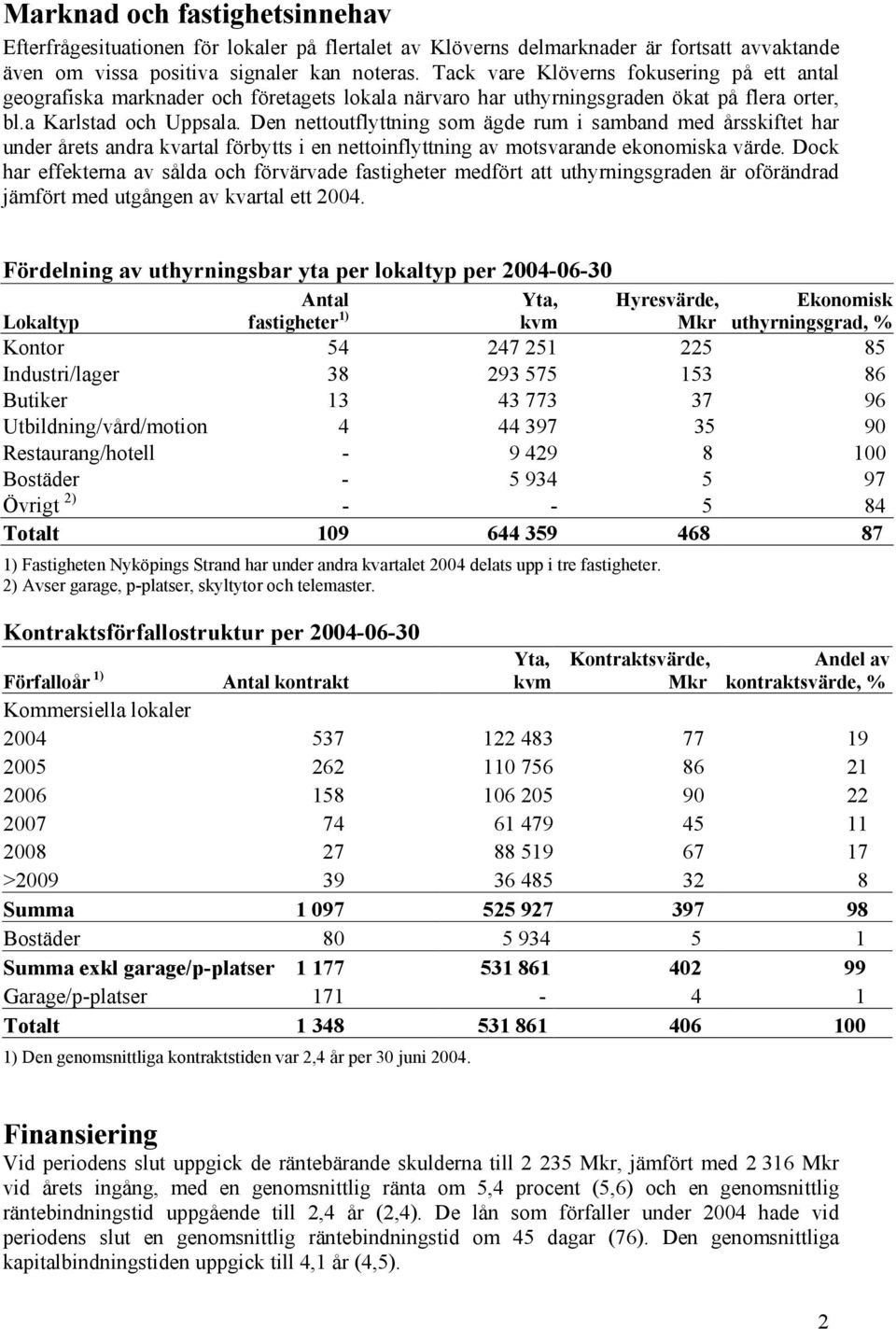 Den nettoutflyttning som ägde rum i samband med årsskiftet har under årets andra kvartal förbytts i en nettoinflyttning av motsvarande ekonomiska värde.