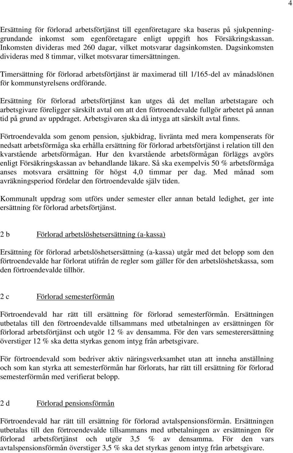 Timersättning för förlorad arbetsförtjänst är maximerad till 1/165-del av månadslönen för kommunstyrelsens ordförande.