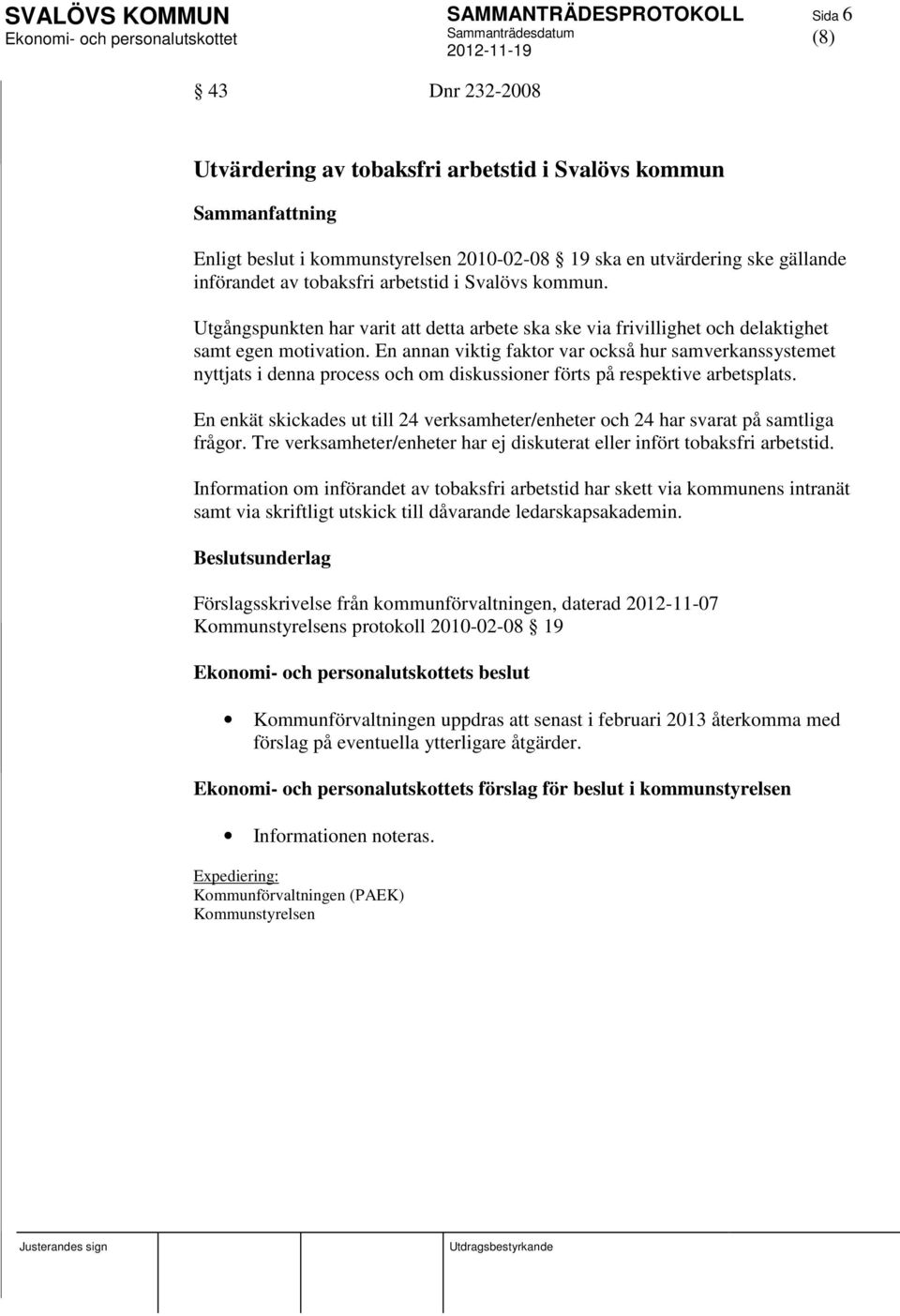 En annan viktig faktor var också hur samverkanssystemet nyttjats i denna process och om diskussioner förts på respektive arbetsplats.