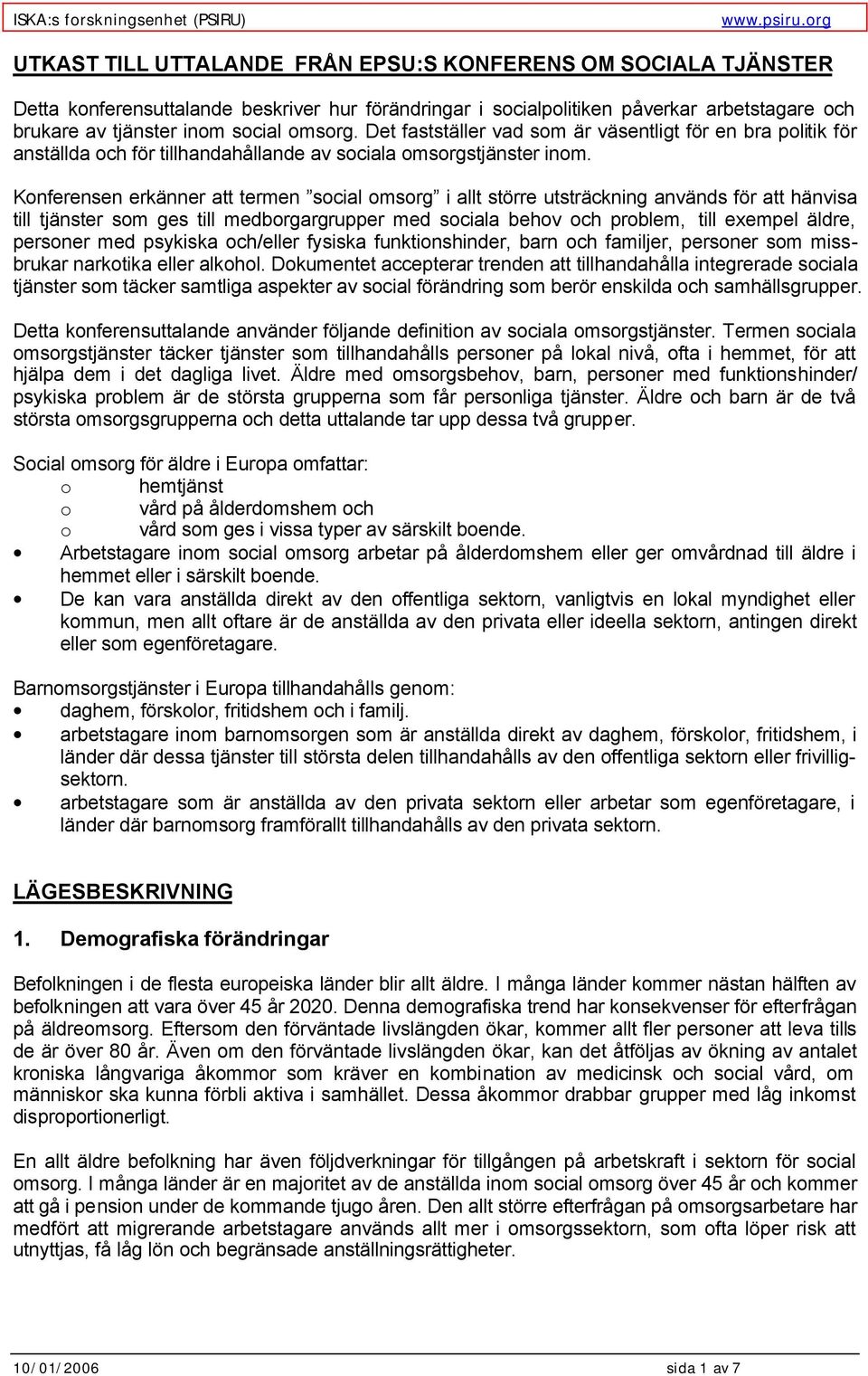Konferensen erkänner att termen social omsorg i allt större utsträckning används för att hänvisa till tjänster som ges till medborgargrupper med sociala behov och problem, till exempel äldre,