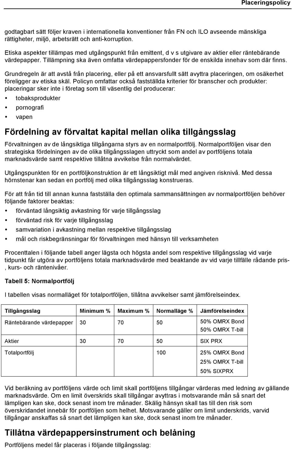 Tillämpning ska även omfatta värdepappersfonder för de enskilda innehav som där finns.