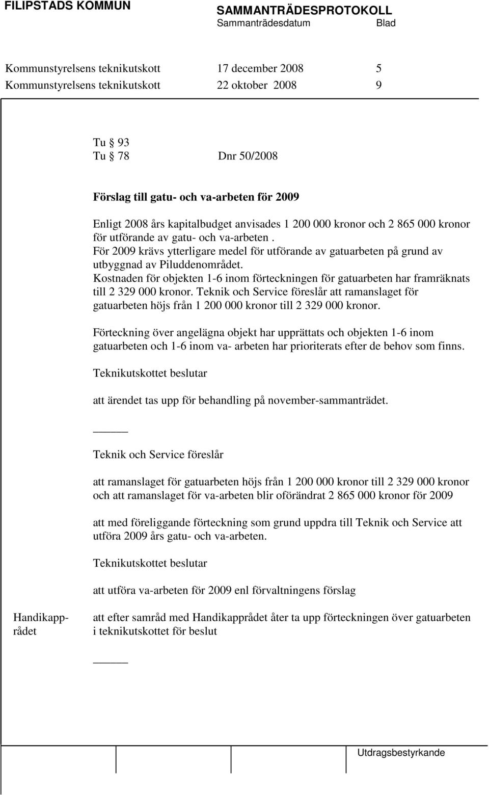 Kostnaden för objekten 1-6 inom förteckningen för gatuarbeten har framräknats till 2 329 000 kronor.