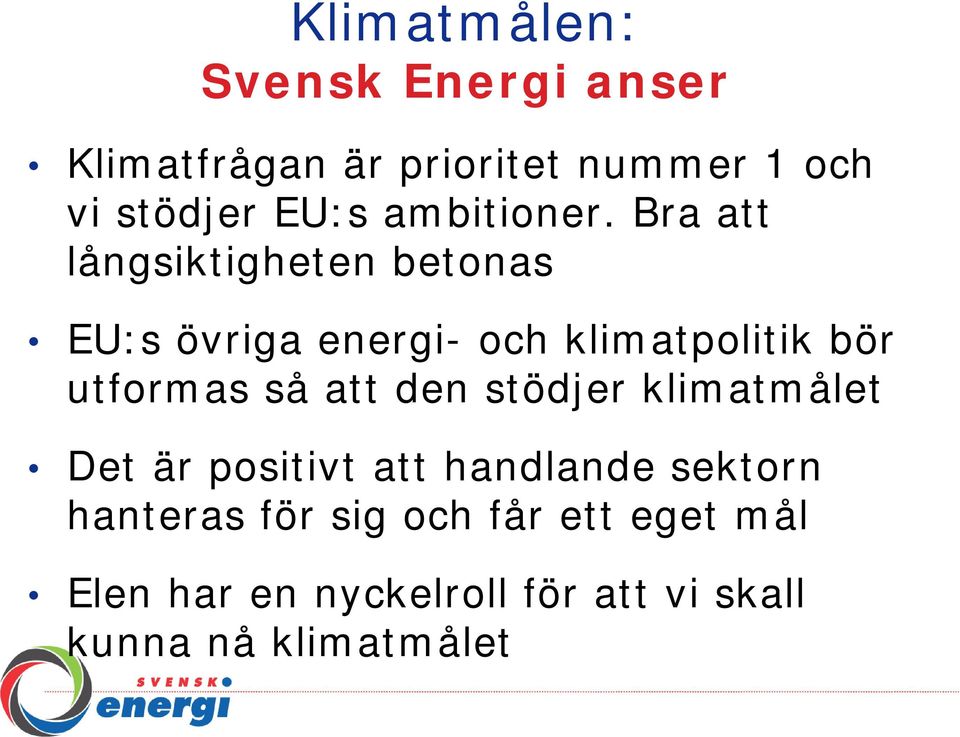 Bra att långsiktigheten betonas EU:s övriga energi- och klimatpolitik bör utformas så