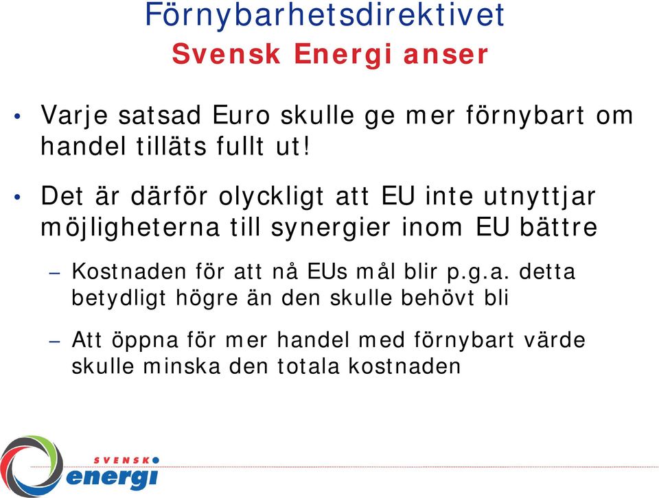 Det är därför olyckligt att EU inte utnyttjar möjligheterna till synergier inom EU bättre