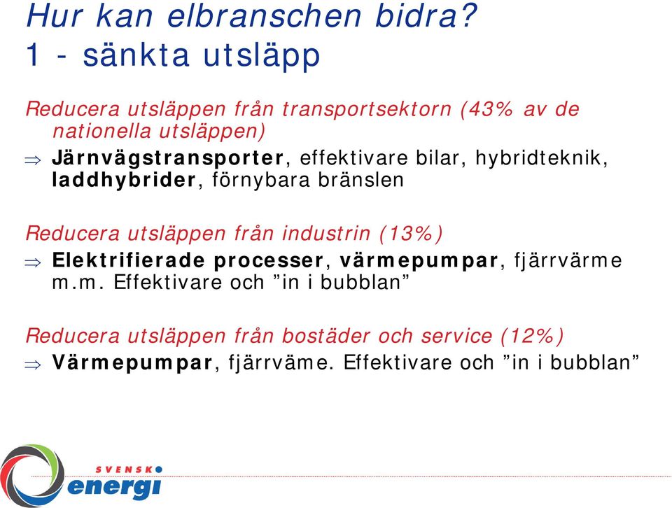 Järnvägstransporter, effektivare bilar, hybridteknik, laddhybrider, förnybara bränslen Reducera utsläppen