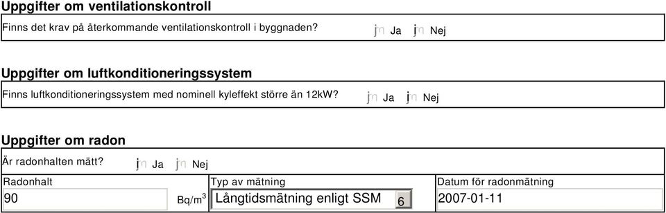 Ja i Nej Uppgifter om luftkonditioneringssystem Finns luftkonditioneringssystem med nominell
