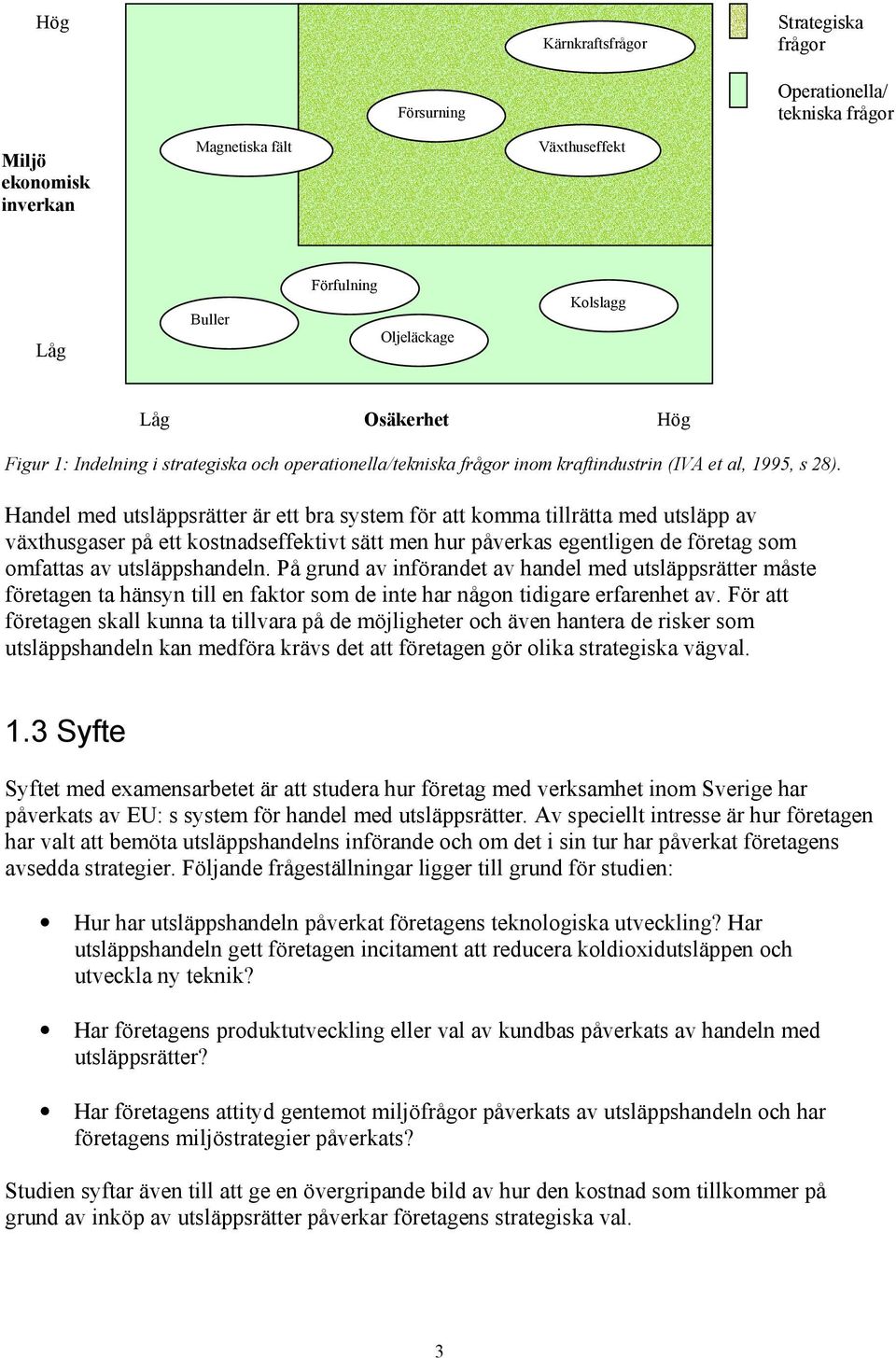 Handel med utsläppsrätter är ett bra system för att komma tillrätta med utsläpp av växthusgaser på ett kostnadseffektivt sätt men hur påverkas egentligen de företag som omfattas av utsläppshandeln.