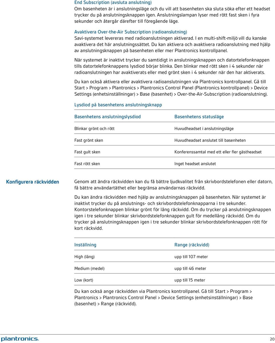 Avaktivera Over-the-Air Subscription (radioanslutning) Savi-systemet levereras med radioanslutningen aktiverad. I en multi-shift-miljö vill du kanske avaktivera det här anslutningssättet.