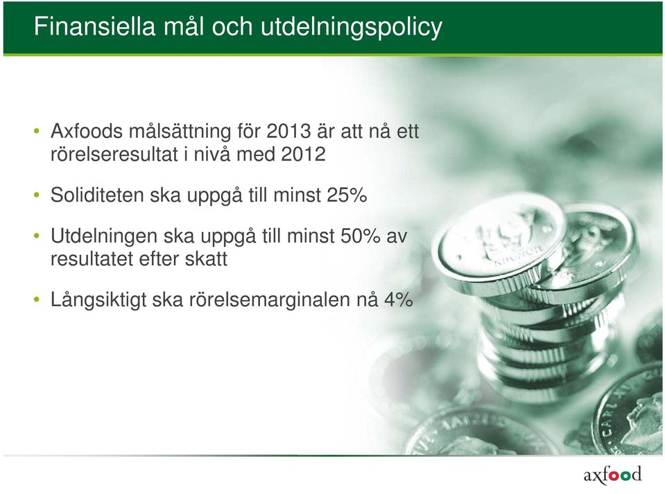 ska uppgå till minst 25% Utdelningen ska uppgå till minst 50%