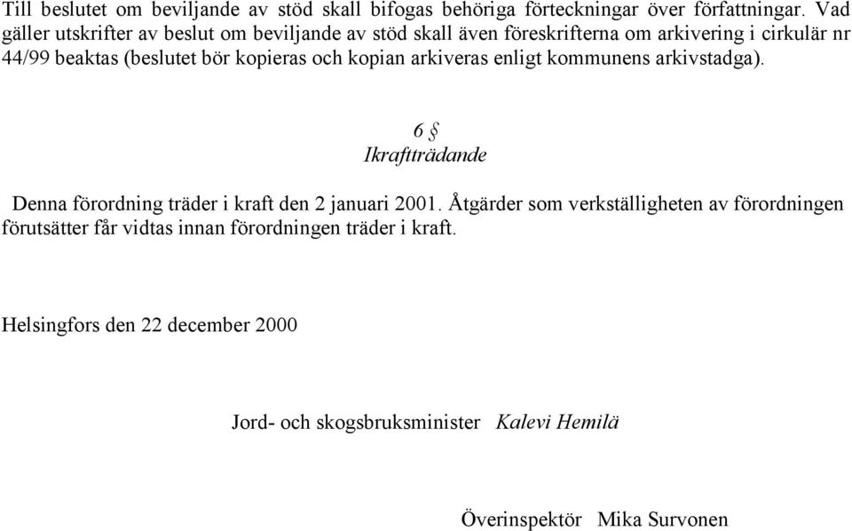 kopieras och kopian arkiveras enligt kommunens arkivstadga). 6 Ikraftträdande Denna förordning träder i kraft den 2 januari 2001.