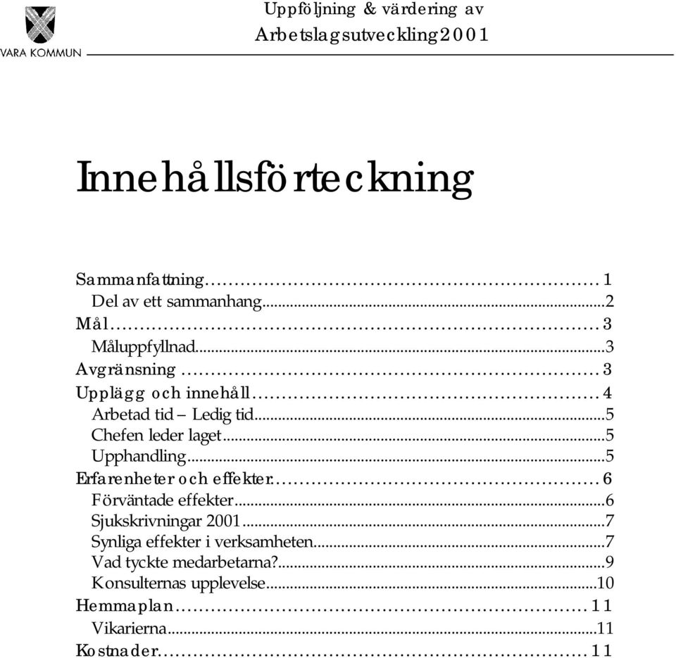 ..5 Upphandling...5 Erfarenheter och effekter...6 Förväntade effekter...6 Sjukskrivningar 2001.