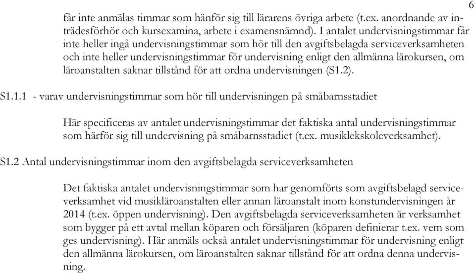 lärokursen, om läroanstalten saknar tillstånd för att ordna undervisningen (S1.