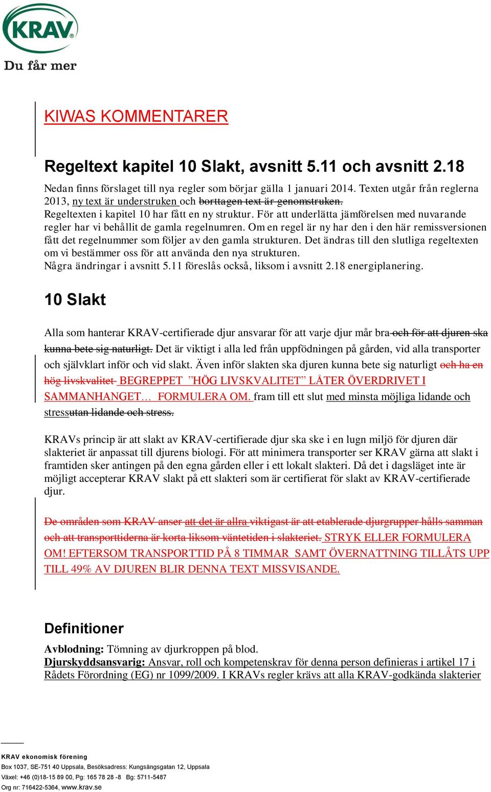 För att underlätta jämförelsen med nuvarande regler har vi behållit de gamla regelnumren. Om en regel är ny har den i den här remissversionen fått det regelnummer som följer av den gamla strukturen.