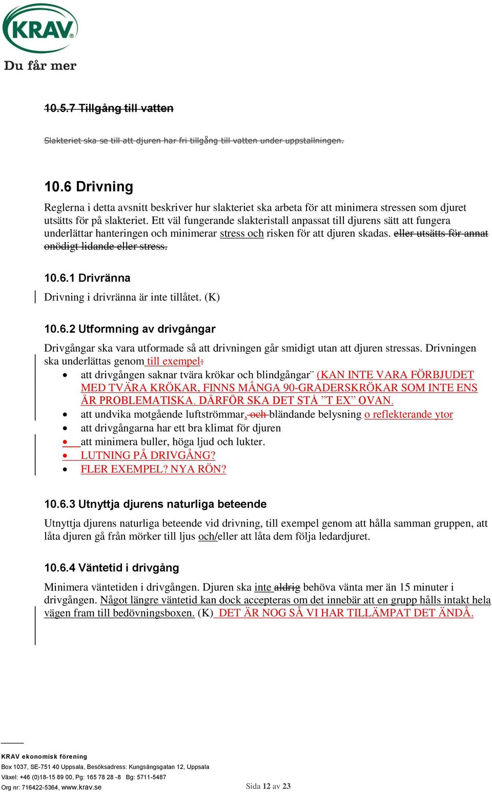 Ett väl fungerande slakteristall anpassat till djurens sätt att fungera underlättar hanteringen och minimerar stress och risken för att djuren skadas.