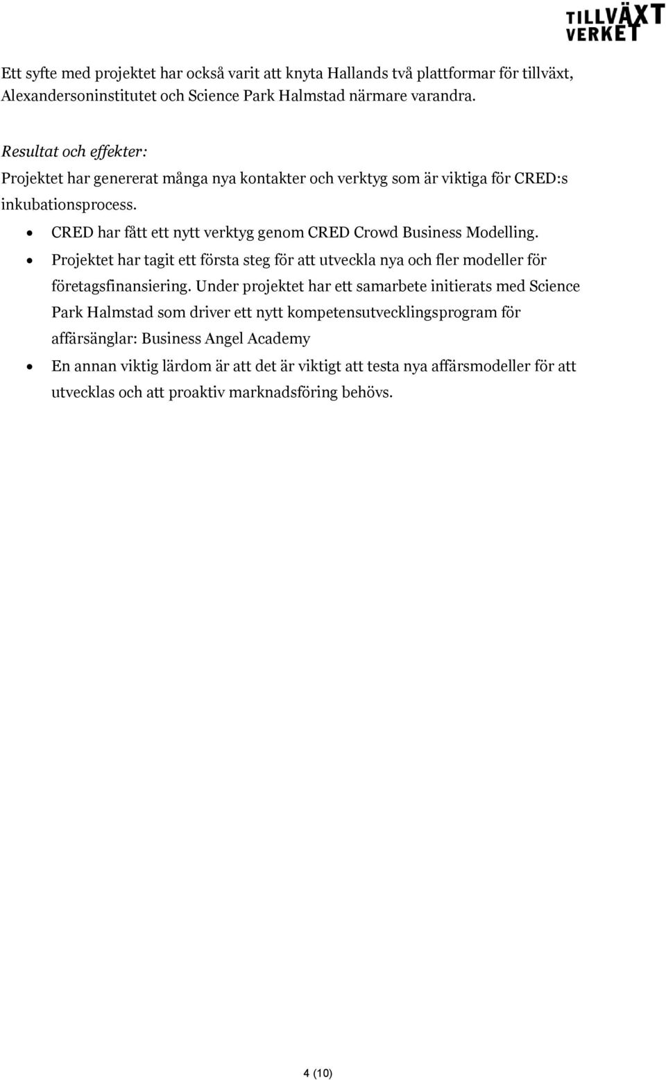CRED har fått ett nytt verktyg genom CRED Crowd Business Modelling. Projektet har tagit ett första steg för att utveckla nya och fler modeller för företagsfinansiering.